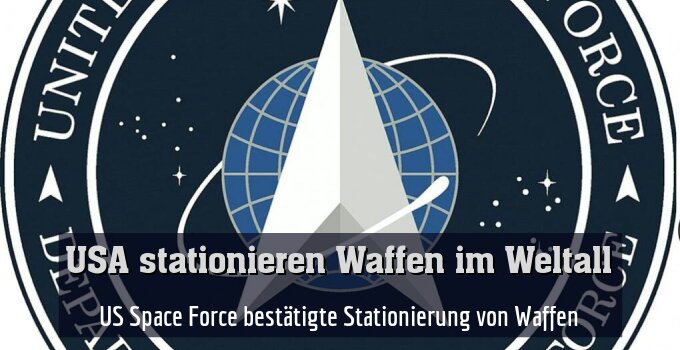 US Space Force bestätigte Stationierung von Waffen