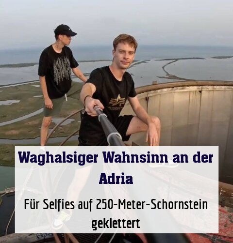 Für Selfies auf 250-Meter-Schornstein geklettert