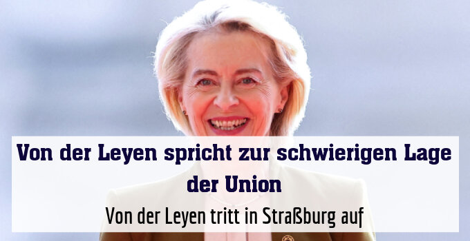 Von der Leyen tritt in Straßburg auf