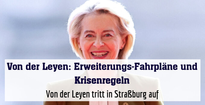 Von der Leyen tritt in Straßburg auf