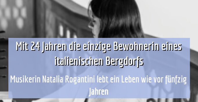 Musikerin Natalia Rogantini lebt ein Leben wie vor fünfzig Jahren
