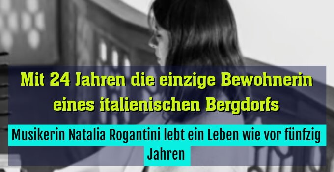 Musikerin Natalia Rogantini lebt ein Leben wie vor fünfzig Jahren