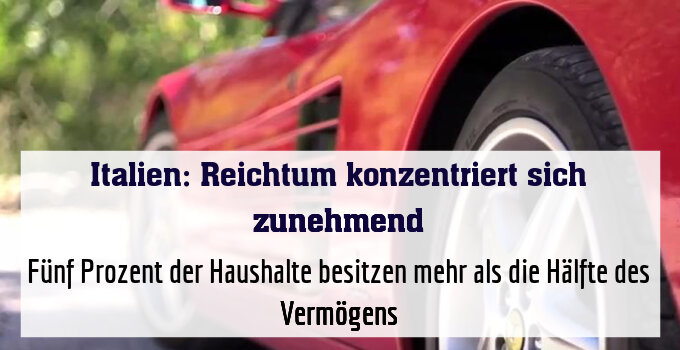 Fünf Prozent der Haushalte besitzen mehr als die Hälfte des Vermögens
