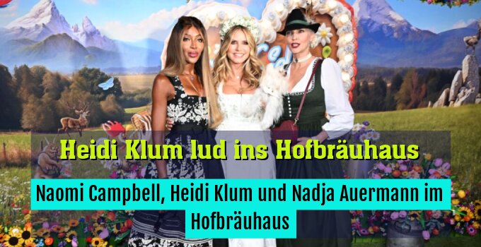 Naomi Campbell, Heidi Klum und Nadja Auermann im Hofbräuhaus