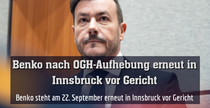Benko steht am 22. September erneut in Innsbruck vor Gericht