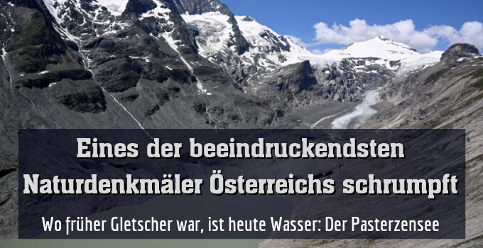 Wo früher Gletscher war, ist heute Wasser: Der Pasterzensee