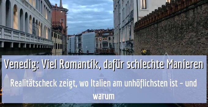 Realitätscheck zeigt, wo Italien am unhöflichsten ist – und warum