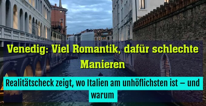 Realitätscheck zeigt, wo Italien am unhöflichsten ist – und warum