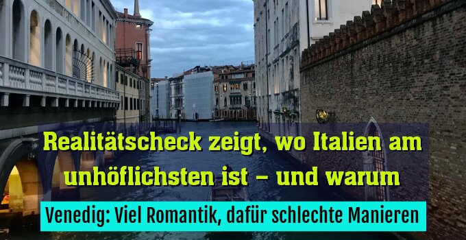 Venedig: Viel Romantik, dafür schlechte Manieren