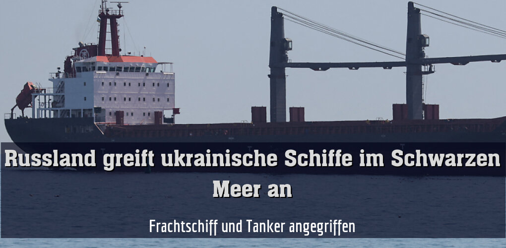 Frachtschiff und Tanker angegriffen