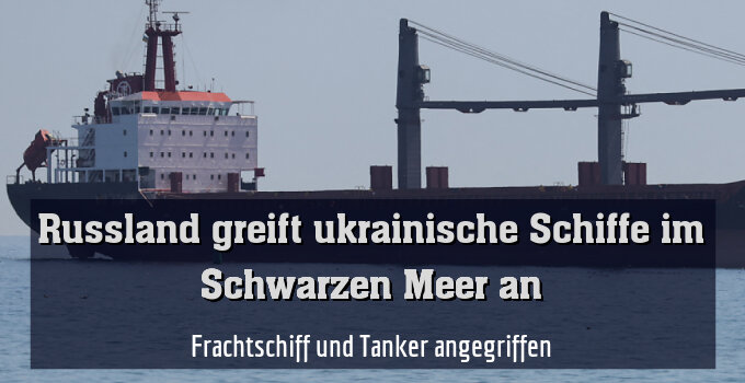Frachtschiff und Tanker angegriffen