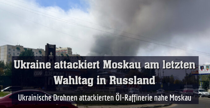 Ukrainische Drohnen attackierten Öl-Raffinerie nahe Moskau