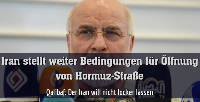 Qalibaf: Der Iran will nicht locker lassen