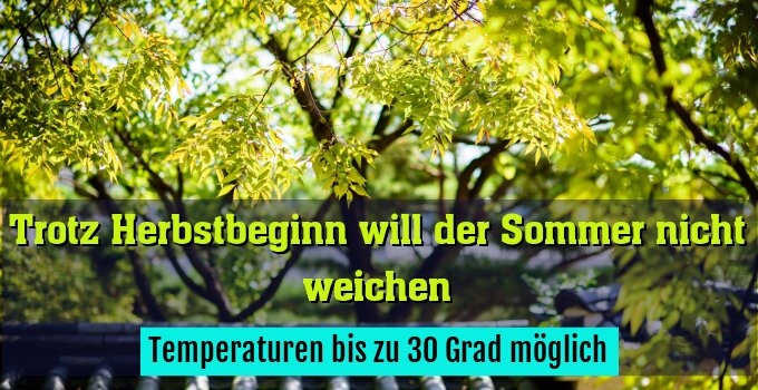 Temperaturen bis zu 30 Grad möglich