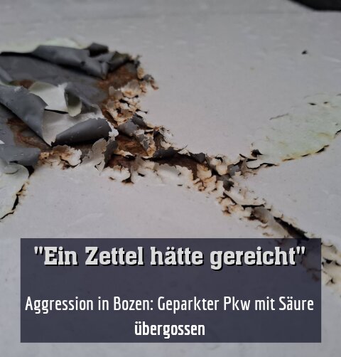 Aggression in Bozen: Geparkter Pkw mit Säure übergossen
