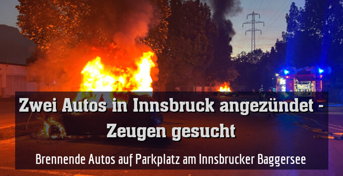 Brennende Autos auf Parkplatz am Innsbrucker Baggersee