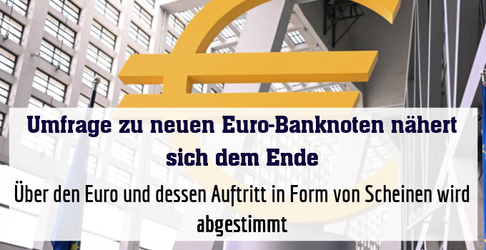 Über den Euro und dessen Auftritt in Form von Scheinen wird abgestimmt