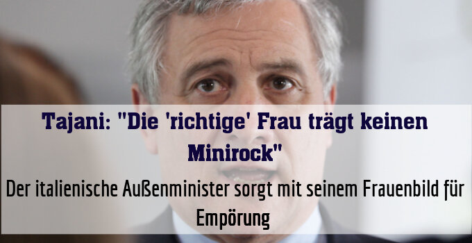 Der italienische Außenminister sorgt mit seinem Frauenbild für Empörung 