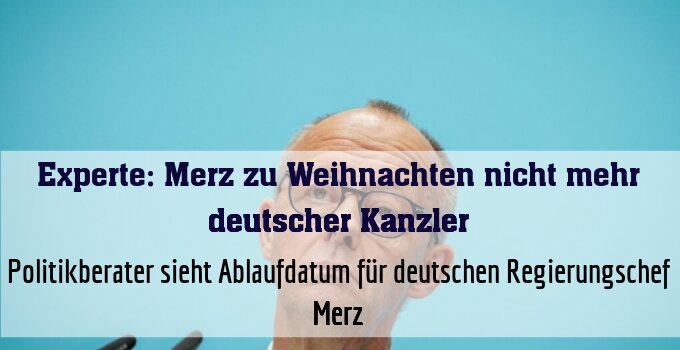 Politikberater sieht Ablaufdatum für deutschen Regierungschef Merz