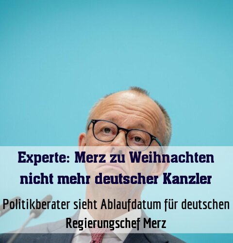 Politikberater sieht Ablaufdatum für deutschen Regierungschef Merz