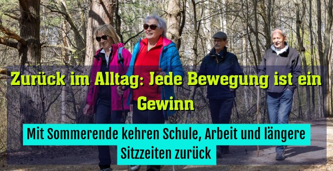 Mit Sommerende kehren Schule, Arbeit und längere Sitzzeiten zurück