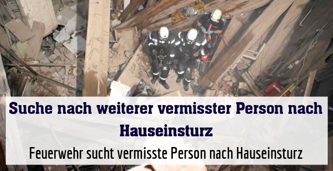 Feuerwehr sucht vermisste Person nach Hauseinsturz
