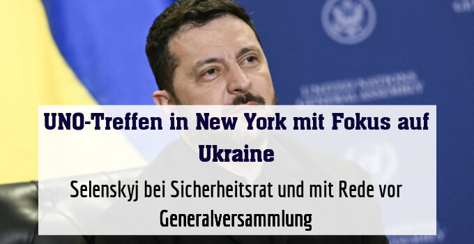 Selenskyj bei Sicherheitsrat und mit Rede vor Generalversammlung