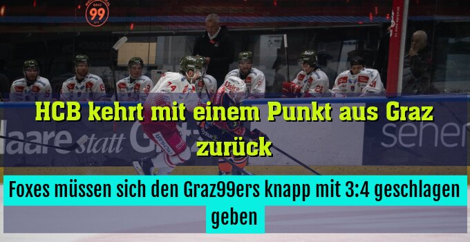 Foxes müssen sich den Graz99ers knapp mit 3:4 geschlagen geben