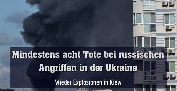 Wieder Explosionen in Kiew