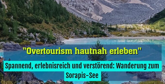 Spannend, erlebnisreich und verstörend: Wanderung zum Sorapis-See
