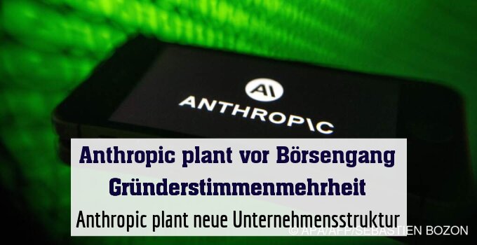 Anthropic plant neue Unternehmensstruktur