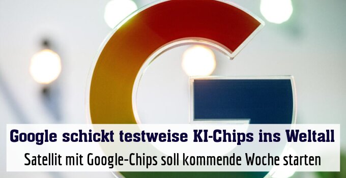 Satellit mit Google-Chips soll kommende Woche starten