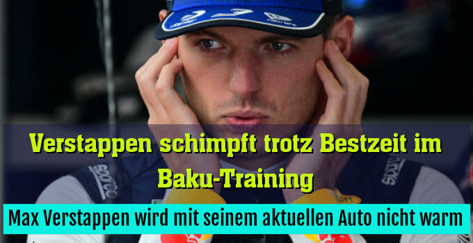 Max Verstappen wird mit seinem aktuellen Auto nicht warm