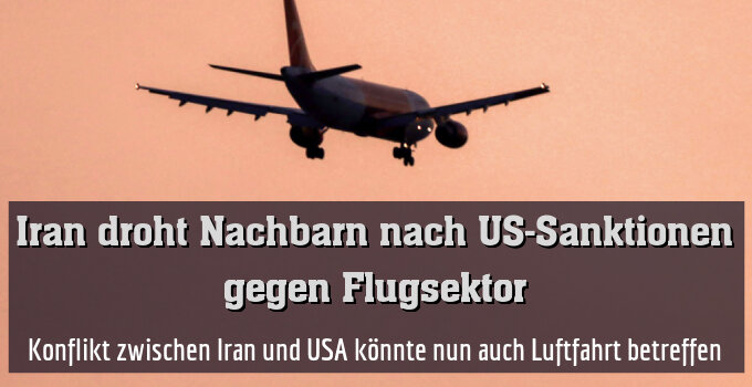 Konflikt zwischen Iran und USA könnte nun auch Luftfahrt betreffen