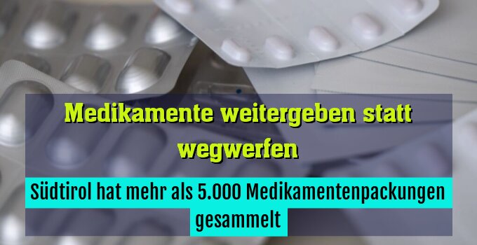 Südtirol hat mehr als 5.000 Medikamentenpackungen gesammelt