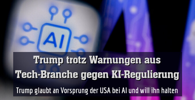 Trump glaubt an Vorsprung der USA bei AI und will ihn halten