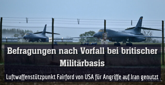 Luftwaffenstützpunkt Fairford von USA für Angriffe auf Iran genutzt