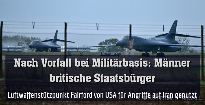 Luftwaffenstützpunkt Fairford von USA für Angriffe auf Iran genutzt