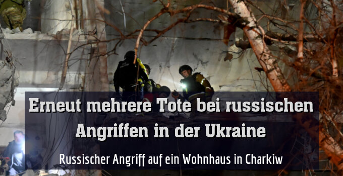 Russischer Angriff auf ein Wohnhaus in Charkiw