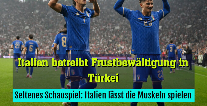 Seltenes Schauspiel: Italien lässt die Muskeln spielen
