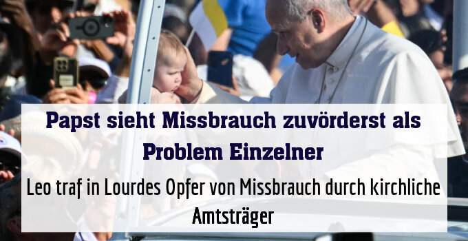 Leo traf in Lourdes Opfer von Missbrauch durch kirchliche Amtsträger