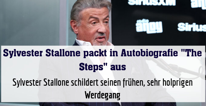 Sylvester Stallone schildert seinen frühen, sehr holprigen Werdegang