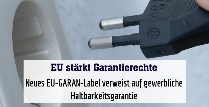 Neues EU-GARAN-Label verweist auf gewerbliche Haltbarkeitsgarantie