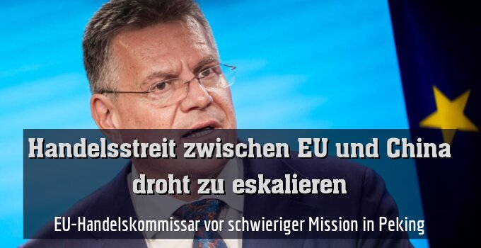 EU-Handelskommissar vor schwieriger Mission in Peking