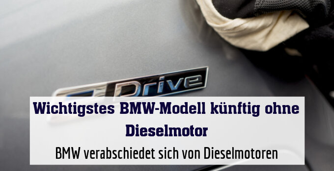 BMW verabschiedet sich von Dieselmotoren