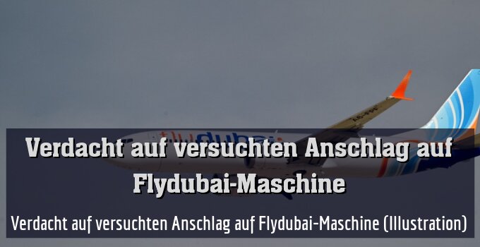 Verdacht auf versuchten Anschlag auf Flydubai-Maschine (Illustration)