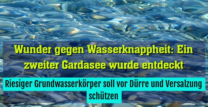 Riesiger Grundwasserkörper soll vor Dürre und Versalzung schützen