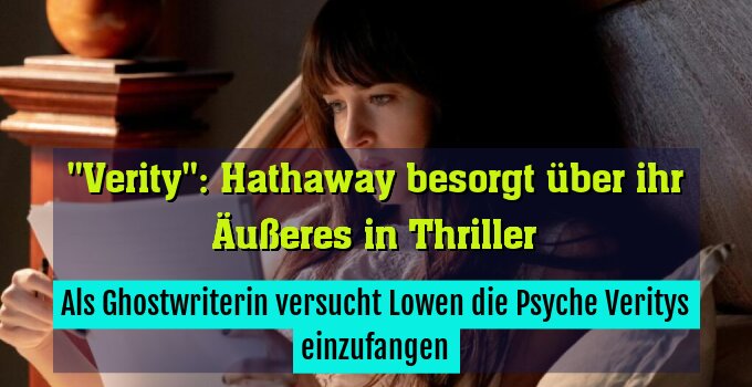 Als Ghostwriterin versucht Lowen die Psyche Veritys einzufangen