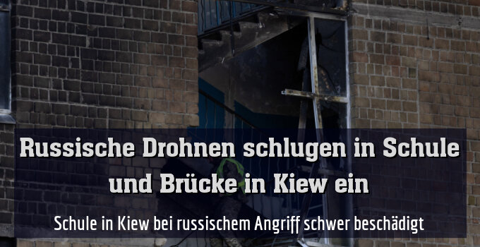 Schule in Kiew bei russischem Angriff schwer beschädigt