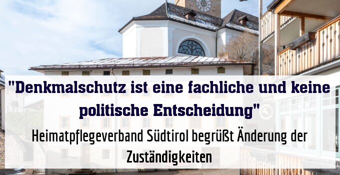 Heimatpflegeverband Südtirol begrüßt Änderung der Zuständigkeiten